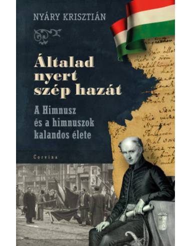 Általad nyert szép hazát - A Himnusz és a himnuszok kalandos élete