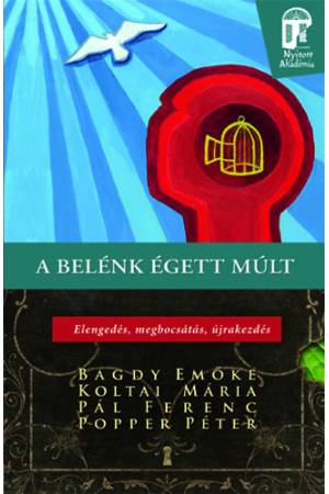 A belénk égett múlt - Elengedés, megbocsátás, újrakezdés