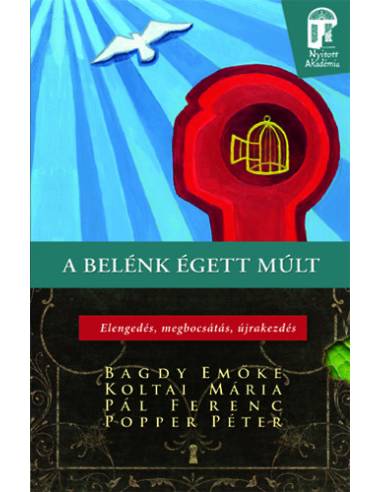 A belénk égett múlt - Elengedés, megbocsátás, újrakezdés
