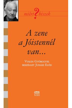 A zene a Jóistennél van... - Beszélgetés Vukán Györggyel - Juhász Előd