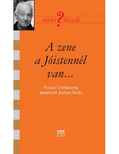 A zene a Jóistennél van... - Beszélgetés Vukán Györggyel - Juhász Előd