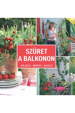 Szüret a balkonon - Kialakítás- Növények - Nassolás