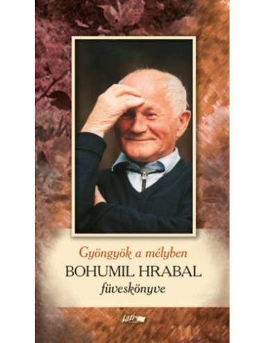 Gyöngyök a mélyben - Bohumil Hrabal füveskönyve