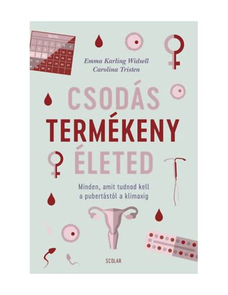 Csodás termékeny életed - Minden, amit tudnod kell a pubertástól a klimaxig