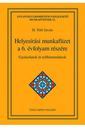 Helyesírási munkafüzet a 6. évfolyam részére - Gyakorlatok és tollbamondások