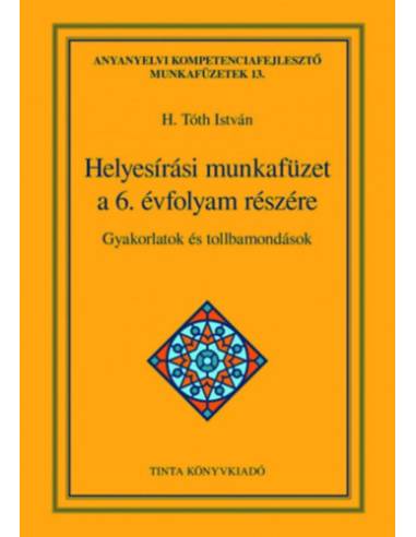 Helyesírási munkafüzet a 6. évfolyam részére - Gyakorlatok és tollbamondások