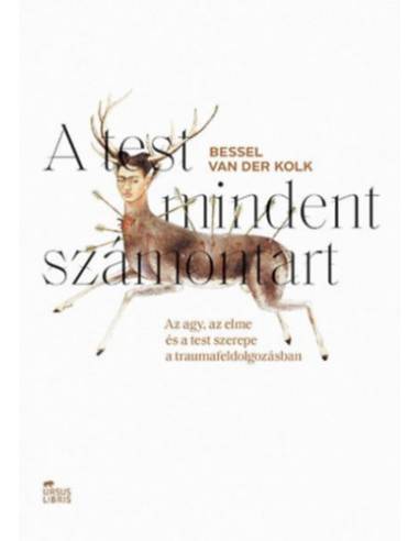 A test mindent számontart - Az agy, az elme és a test szerepe a traumafeldolgozásban
