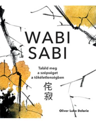 Wabi sabi - Találd meg a szépséget a tökéletlenségben