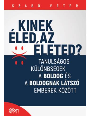 Kinek éled az életed? - Tanulságos különbségek a boldog és a boldognak látszó emberek között
