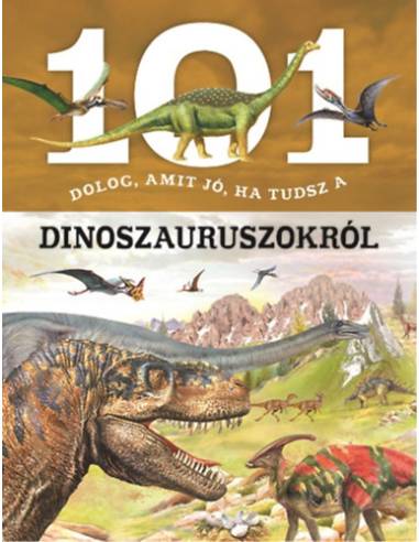 101 dolog, amit jó, ha tudsz a dinoszauruszokról
