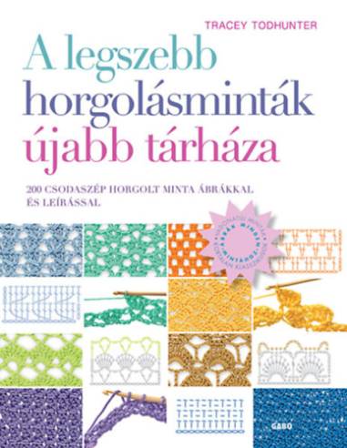 A legszebb horgolásminták újabb tárháza - 200 csodaszép horgolt minta ábrákkal és leírással