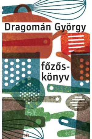 Főzőskönyv - Írások főzésről és evésről