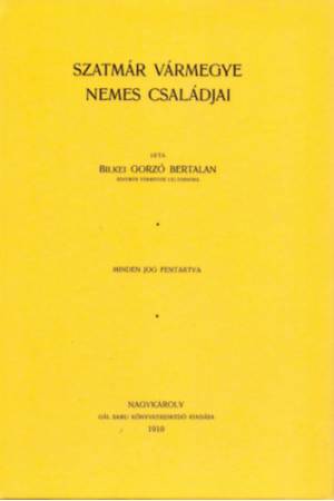 Szatmár vármegye nemes családjai - Bilkei Gorzó Bertalan