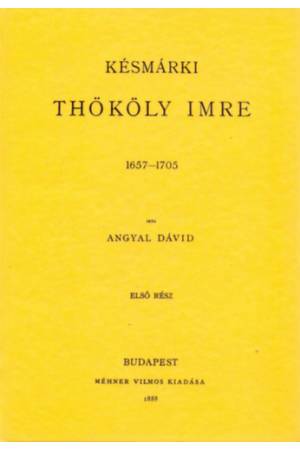 Késmárki Thököly Imre 1654-1705 I-II. - Angyal Dávid