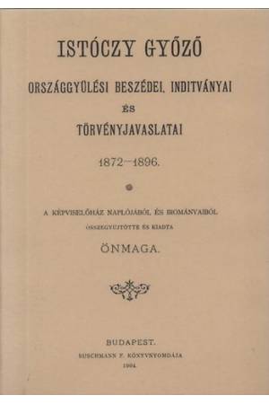 Istóczy Győző országgyűlési beszédei, indítványai és törvényjavaslatai. 1872-1896 - Dr. Istóczy Győző