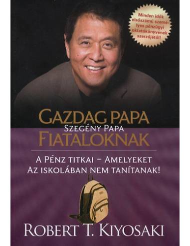 Gazdag papa, szegény papa fiataloknak - A pénz titkai - amelyeket az iskolában nem tanítanak!