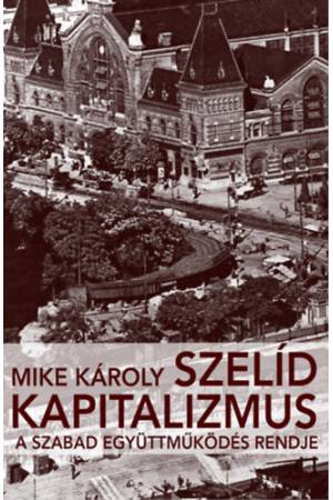 Szelíd kapitalizmus - A szabad együttműködés rendje