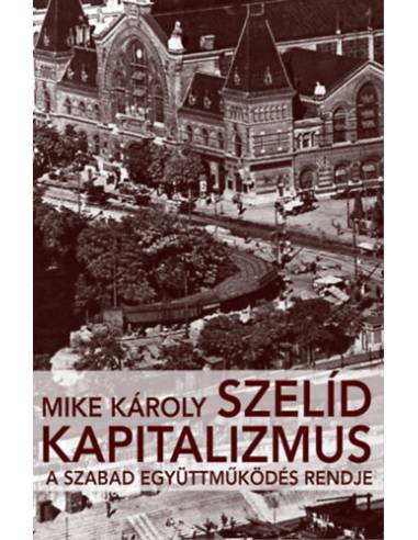 Szelíd kapitalizmus - A szabad együttműködés rendje