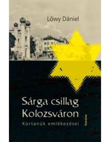 Sárga csillag Kolozsváron - Kortanúk emlékezései