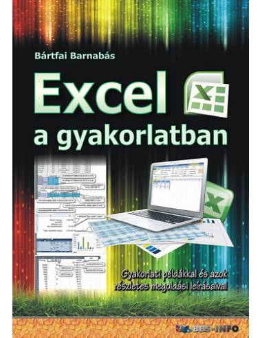 Excel a gyakorlatban - Gyakorlati példákkal és azok részletes megoldási leírásaival