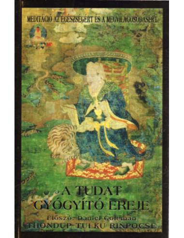 A tudat gyógyító ereje - Egyszerű meditációs gyakorlatok az egészség, a jóllét és a megvilágosodás érdekében