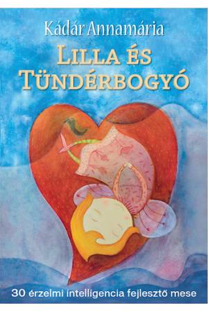 Lilla és Tündérbogyó - 30 érzelmi intelligencia fejlesztő mese