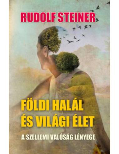 Földi halál és világi élet - A szellemi valóság lényege