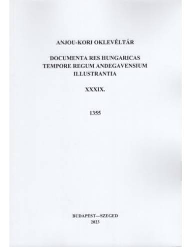 Anjou-kori Oklevéltár XXXIX. 1355 - Documenta res Hungaricas tempore regum Andegavensium illustrantia