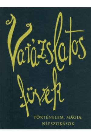 Varázslatos füvek - Történelem, mágia, népszokások