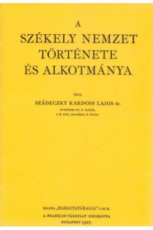 A székely nemzet története és alkotmánya - Szádeczky Kardoss Lajos