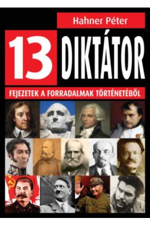 13 diktátor - Fejezetek a forradalmak történetéből