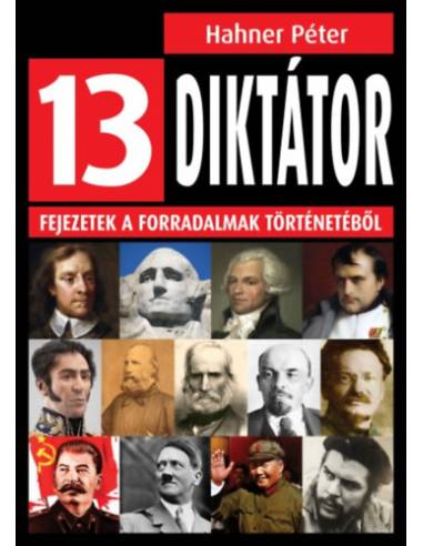 13 diktátor - Fejezetek a forradalmak történetéből
