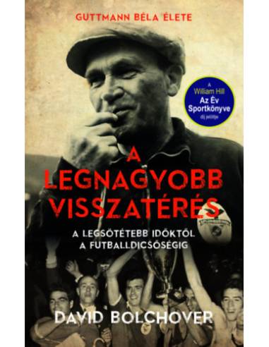 A legnagyobb visszatérés - Guttmann Béla élete - A legsötétebb időktől a futballdicsőségig