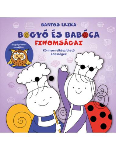 Bogyó és Babóca finomságai - Könnyen elkészíthető édességek