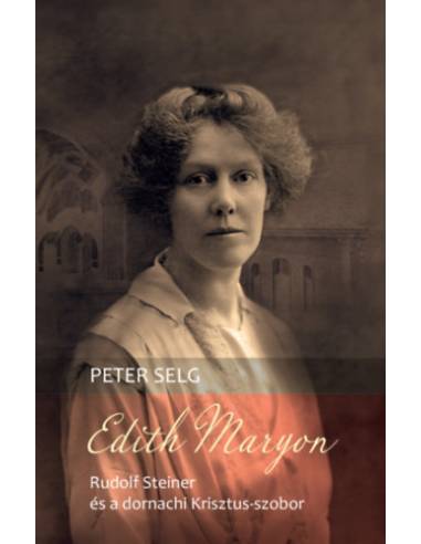 Edith Maryon - Rudolf Steiner és a dornachi Krisztus-szobor