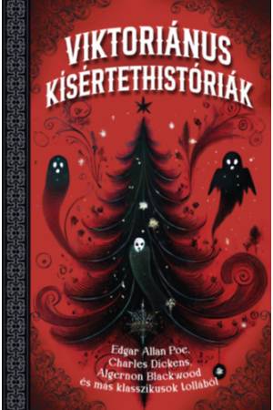 Viktoriánus kísértethistóriák - Edgar Allan Poe, Charles Dickens, Algernon Blackwood és más klasszikusok tollából (Különleges ki