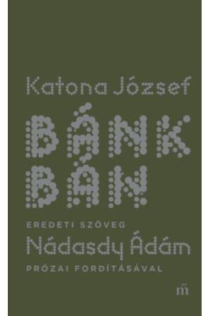 Bánk bán - eredeti szöveg Nádasdy Ádám prózai fordításával