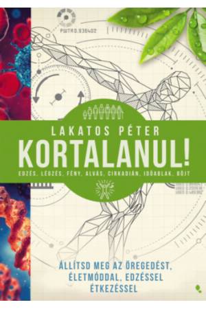 Kortalanul! - Állítsd meg az öregedést - életmóddal, edzéssel, étkezéssel
