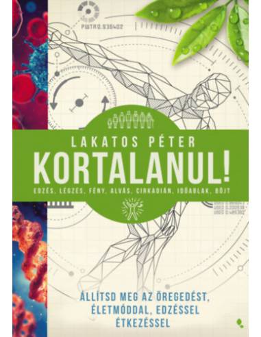 Kortalanul! - Állítsd meg az öregedést - életmóddal, edzéssel, étkezéssel