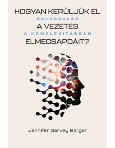 Hogyan kerüljük el a vezetés elmecsapdáit? - Boldogulás a komplexitásban