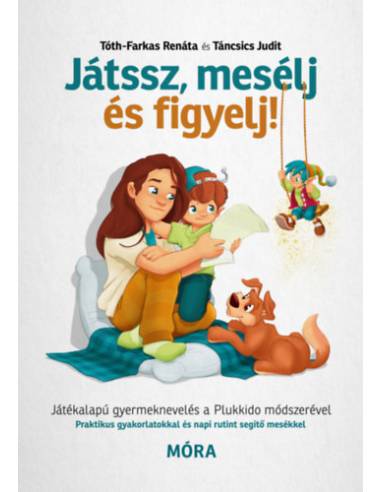 Játssz, mesélj és figyelj! - Játékalapú gyermeknevelés a Plukkido módszerével