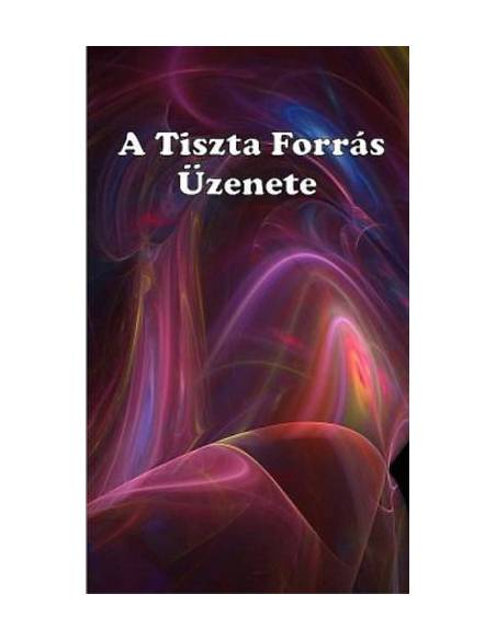 A Tiszta Forrás Üzenete