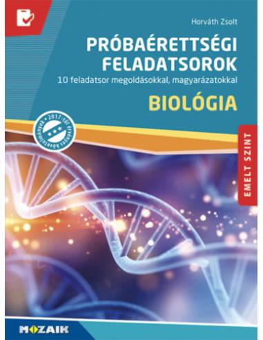 Biológia próbaérettségi feladatsorok - Emelt szint - 10 feladatsor megoldásokkal, magyarázatokkal