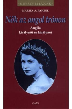 Nők az angol trónon - Anglia királynői és királynéi