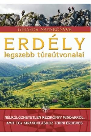 Erdély legszebb túraútvonalai - Túrázók nagykönyve
