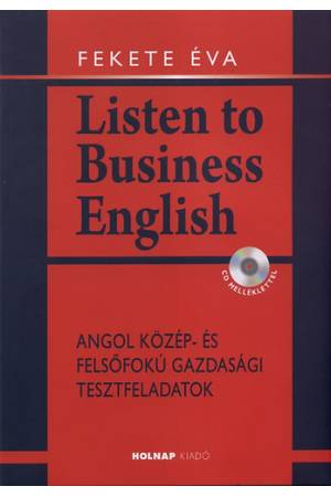 Listen to Business English - CD melléklettel - Fekete Éva