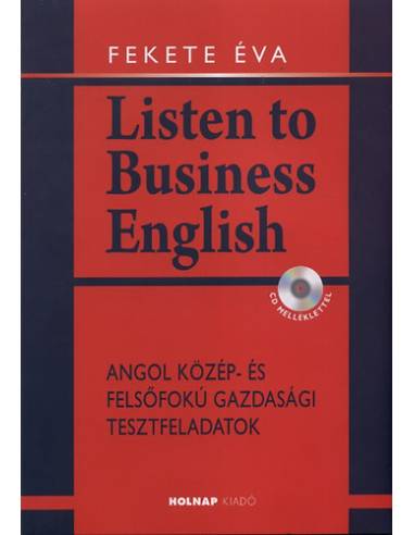 Listen to Business English - CD melléklettel - Fekete Éva