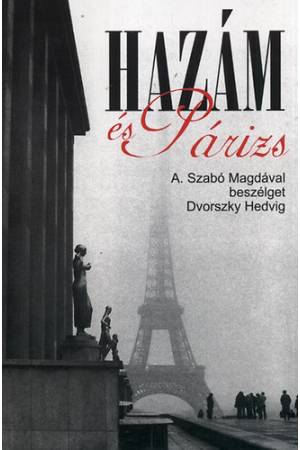 Hazám és Párizs - A. Szabó Magdával beszélget Dvorszky Hedvig -
