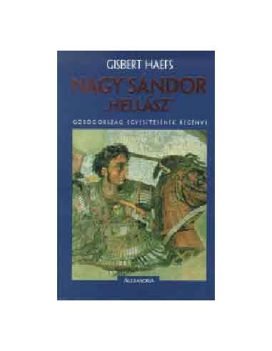 Nagy Sándor - ""Hellász"" - Görögország egyesítésének regénye