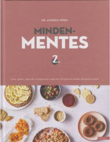 Mindenmentes 2. - Cukor-, glutén-, tejtermék- és tojásmentes, vegán és a 160 grammos diétába illeszthető receptek